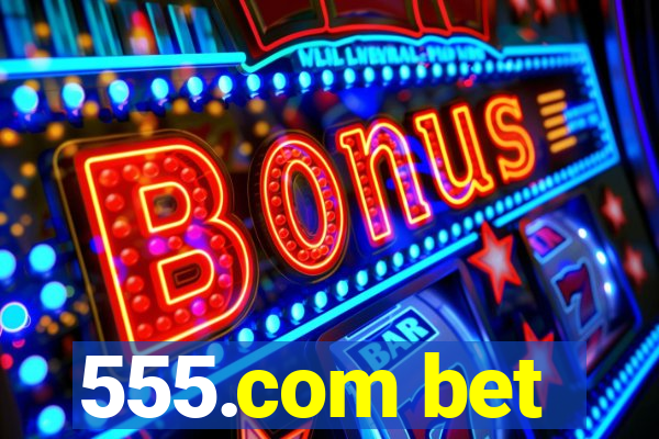 555.com bet